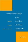 The Japanese Challenge to the American Neoliberal World Order: Identity, Meaning, and Foreign Policy