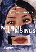 Passionate Uprisings Irans Sexual Revolution