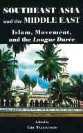 Southeast Asia and the Middle East: Islam, Movement, and the Longue Dur?e