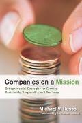 Companies on a Mission: Entrepreneurial Strategies for Growing Sustainably, Responsibly, and Profitably