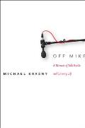 Off Mike A Memoir of Talk Radio & Literary Life