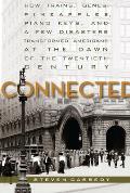 Connected: How Trains, Genes, Pineapples, Piano Keys, and a Few Disasters Transformed Americans at the Dawn of the Twentieth Cent