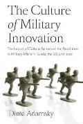 The Culture of Military Innovation: The Impact of Cultural Factors on the Revolution in Military Affairs in Russia, the US, and Israel