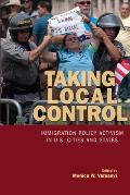 Taking Local Control Immigration Policy Activism in U S Cities & States