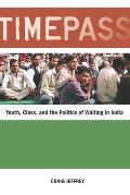 Timepass: Youth, Class, and the Politics of Waiting in India