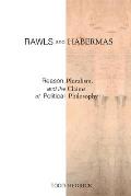 Rawls and Habermas: Reason, Pluralism, and the Claims of Political Philosophy