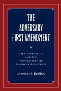 Adversary First Amendment Free Expression & the Foundations of American Democracy