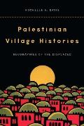 Palestinian Village Histories: Geographies of the Displaced