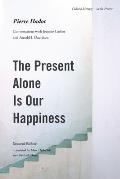 Present Alone Is Our Happiness Conversations with Jeannie Carlier & Arnold I Davidson