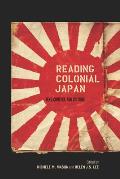 Reading Colonial Japan: Text, Context, and Critique