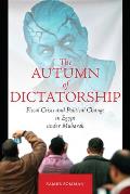 Autumn of Dictatorship Fiscal Crisis & Political Change in Egypt Under Mubarak