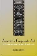 Americas Corporate Art The Studio Authorship of Hollywood Motion Pictures 1929 2001