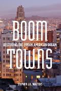 Boom Towns Restoring the Urban American Dream