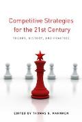 Competitive Strategies for the 21st Century: Theory, History, and Practice