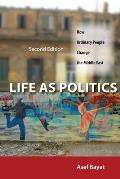 Life as Politics: How Ordinary People Change the Middle East