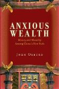 Anxious Wealth Money & Morality Among Chinas New Rich