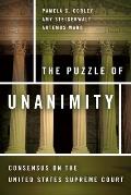 The Puzzle of Unanimity: Consensus on the United States Supreme Court