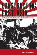 Constructing East Asia: Technology, Ideology, and Empire in Japan's Wartime Era, 1931-1945