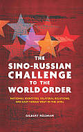 The Sino-Russian Challenge to the World Order: National Identities, Bilateral Relations, and East Versus West in the 2010s