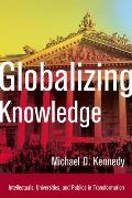 Globalizing Knowledge Intellectuals Universities & Publics in Transformation