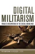 Digital Militarism Israels Occupation In The Social Media Age
