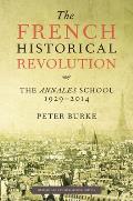 French Historical Revolution The Annales School 1929 2014 Second Edition