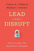 Lead & Disrupt How to Solve the Innovators Dilemma