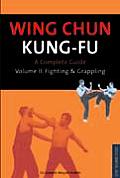Wing Chun Kung Fu Volume 2 Fighting & Grappling