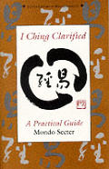 I Ching Clarified A Practical Guide To
