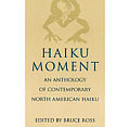 Haiku Moment Haiku Moment An Anthology of Contemporary North American Haiku an Anthology of Contemporary North American Haiku