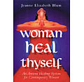 Woman Heal Thyself An Ancient Healing System for Contemporary Women