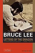 Letters of the Dragon An Anthology of Bruce Lees Correspondence with Family Friends & Fans 1958 1973