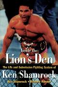 Inside the Lions Den The Life & Submission Fighting System of Ken Shamrock