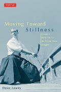 Moving Toward Stillness Moving Toward Stillness Lessons in Daily Life from the Martial Ways of Japan Lessons in Daily Life from the Martial Ways of J