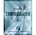 Simple Confucianism A Guide To Living Virtuous