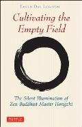Cultivating the Empty Fields The Silent Illumination of Zen Master Hongzhi