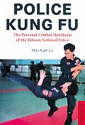 Police Kung Fu Police Kung Fu The Personal Combat Handbook of the Taiwan National Police the Personal Combat Handbook of the Taiwan National Police