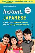 Instant Japanese How To Express 1000 Different Ideas With Just 100 Key Words & Phrases