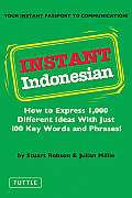 Instant Indonesian How to Express 1000 Different Ideas with Just 100 Key Words & Phrases