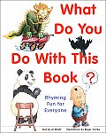 What Do You Do with This Book Rhyming Fun for Everyone