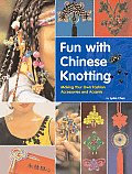 Fun with Chinese Knotting Making Your Own Fashion Accessories & Accents