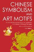 Chinese Symbolism & Art Motifs A Comprehensive Handbook on Symbolism in Chinese Art Through the Ages