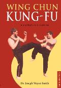 Wing Chun Kung-Fu: A Complete Guide