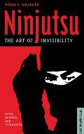 Ninjutsu: The Art of Invisibility (Facts, Legends, and Techniques)