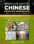 Intermediate Written Chinese Practice Essentials: Read and Write Mandarin Chinese as the Chinese Do [With CDROM]
