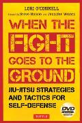 When the Fight Goes to the Ground: Jiu-Jitsu Strategies and Tactics for Self-Defense [Dvd Included] [With DVD]