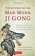 Adventures of the Mad Monk Ji Gong The Drunken Wisdom of Chinas Most Famous Chan Buddhist Monk