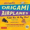 Simple Origami Airplanes Mini Kit: Fold 'em & Fly 'Em!: Kit with Origami Book, 6 Projects, 24 Origami Papers and Instructional DVD: Great for Kids and
