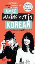 More Making Out in Korean Revised & Expanded Edition Korean Phrasebook