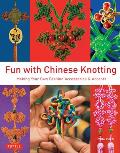 Fun with Chinese Knotting Making Your Own Fashion Accessories & Accents